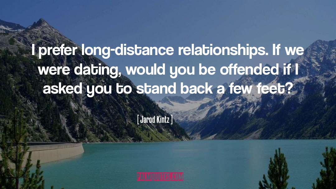 Fighting Long Distance Relationships quotes by Jarod Kintz