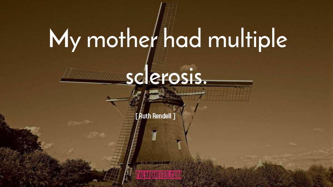 Fighting Multiple Sclerosis quotes by Ruth Rendell