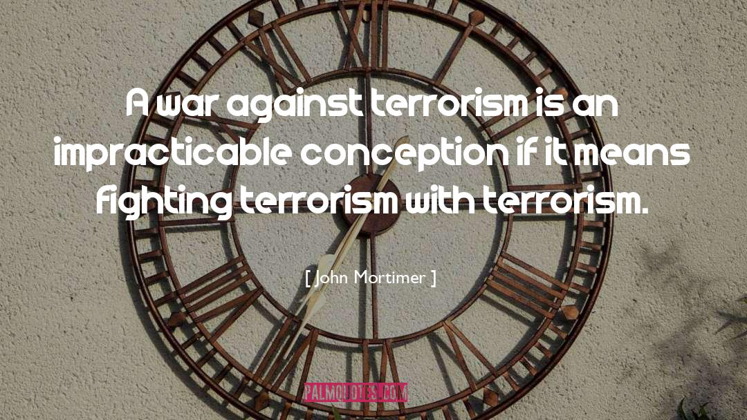 Fighting Terrorism quotes by John Mortimer
