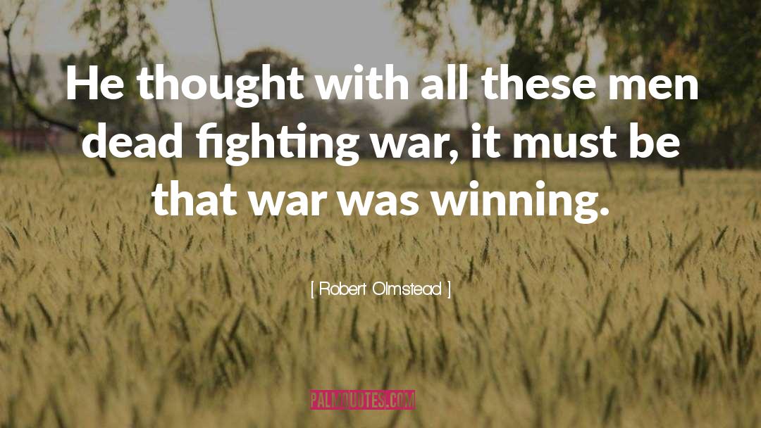 Fighting War quotes by Robert Olmstead