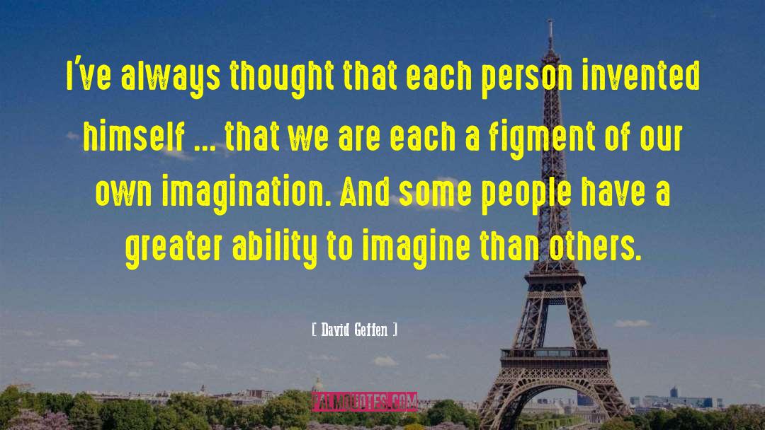 Figments quotes by David Geffen