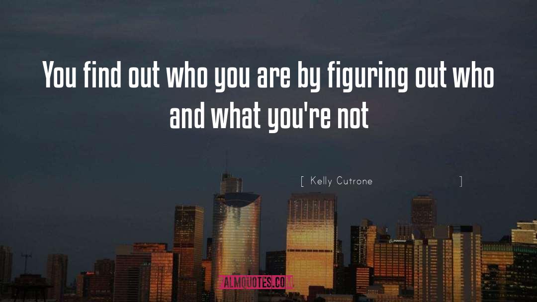 Figuring Out quotes by Kelly Cutrone