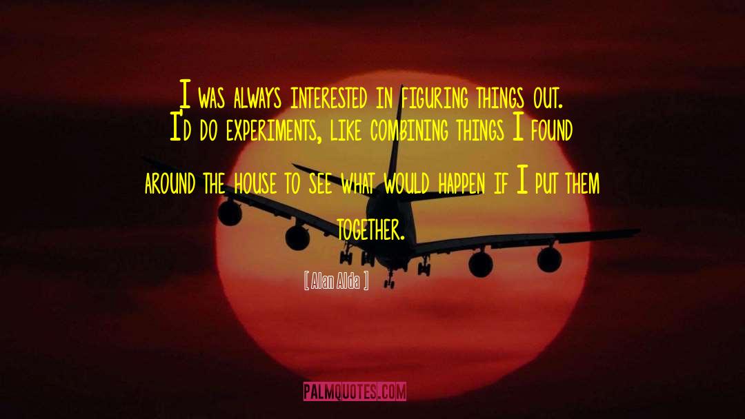 Figuring Things Out quotes by Alan Alda