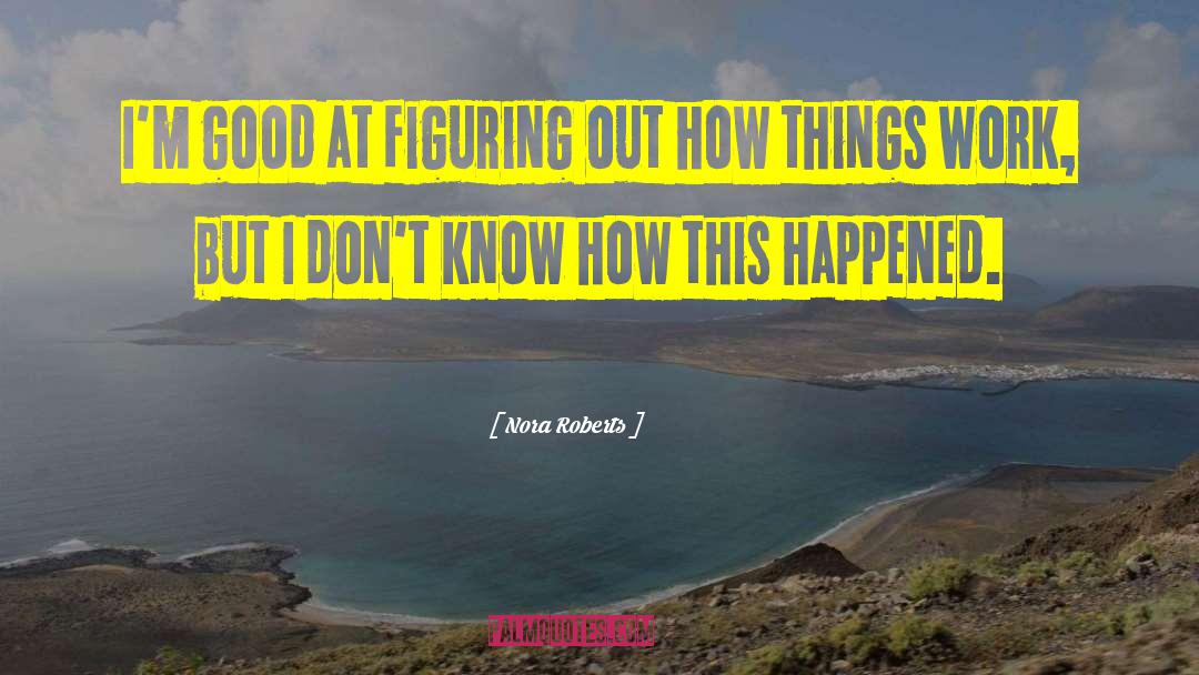 Figuring Things Out quotes by Nora Roberts