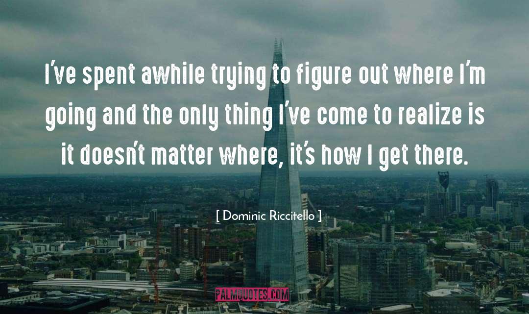 Figuring Things Out quotes by Dominic Riccitello