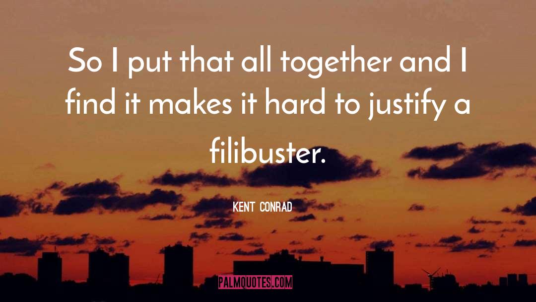 Filibuster quotes by Kent Conrad