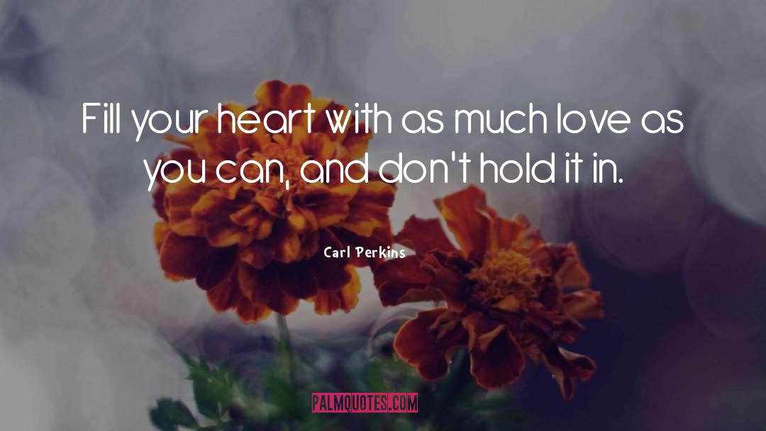 Fill Your Heart quotes by Carl Perkins