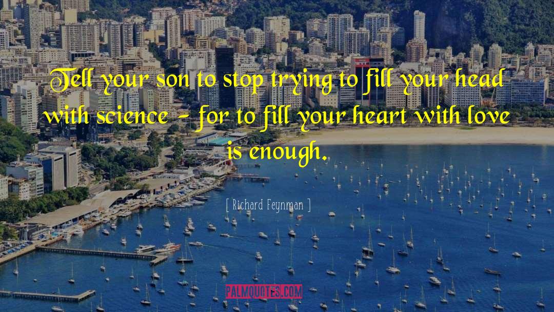 Fill Your Heart With Love quotes by Richard Feynman