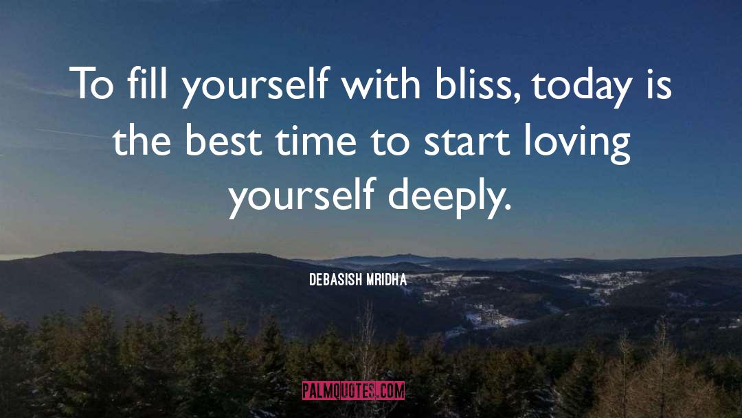 Fill Yourself With Bliss quotes by Debasish Mridha