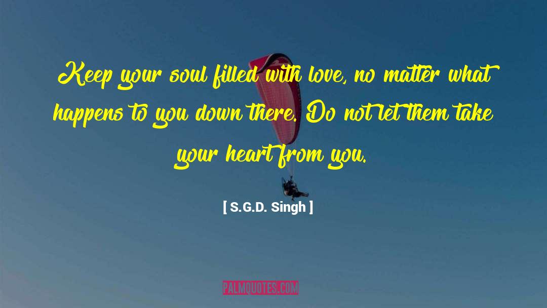 Filled With Love quotes by S.G.D. Singh