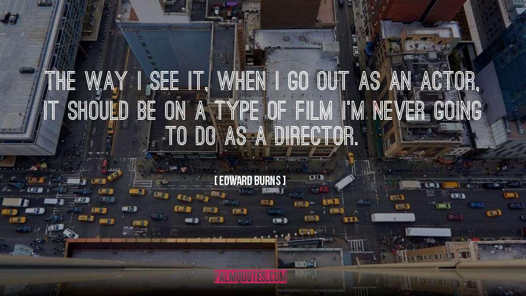 Film Actors quotes by Edward Burns