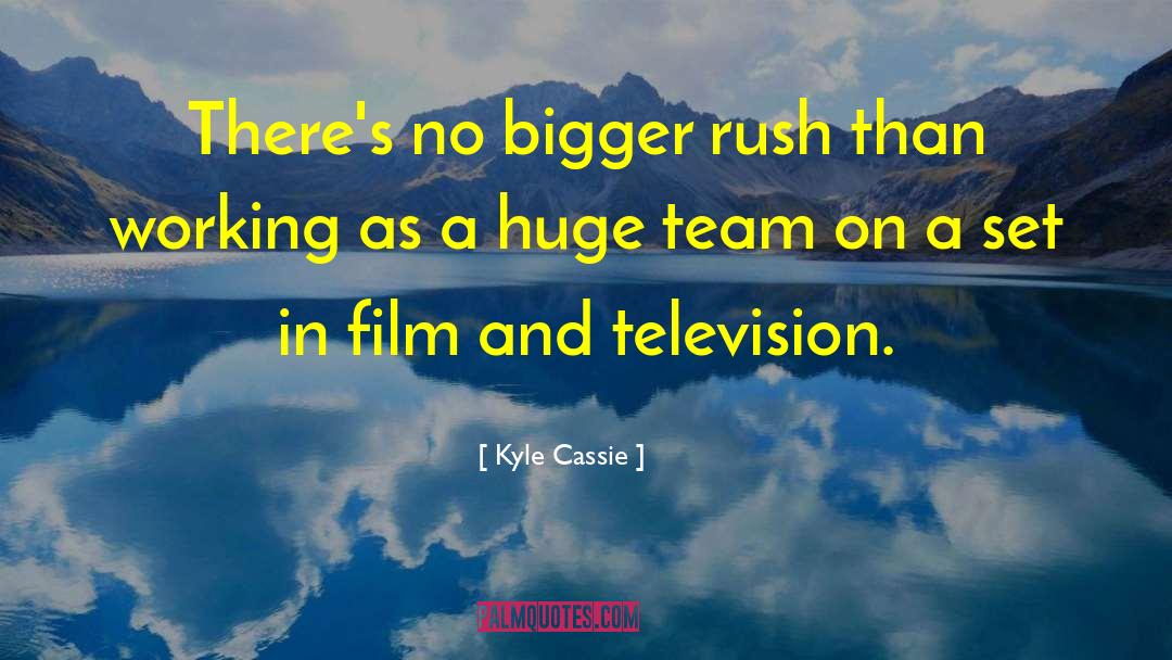 Film And Television quotes by Kyle Cassie