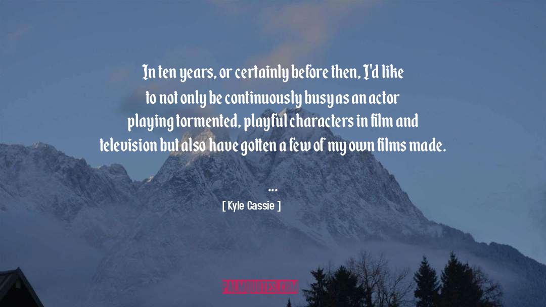 Film And Television quotes by Kyle Cassie