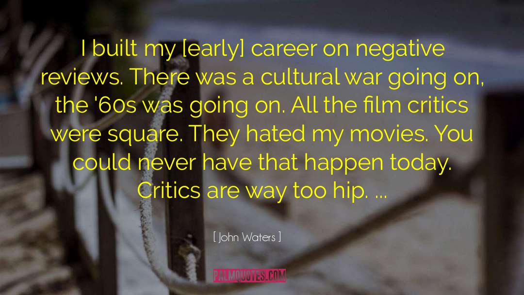 Film Critics quotes by John Waters