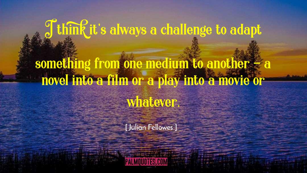 Film Directing quotes by Julian Fellowes