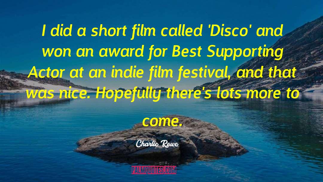 Film Festival quotes by Charlie Rowe