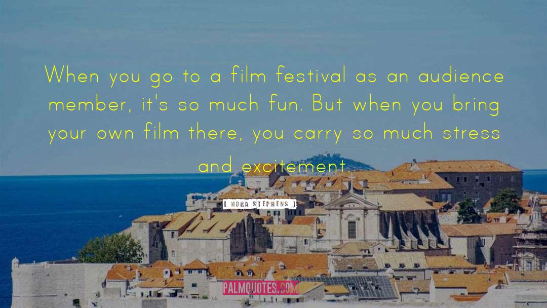 Film Festival quotes by Mora Stephens