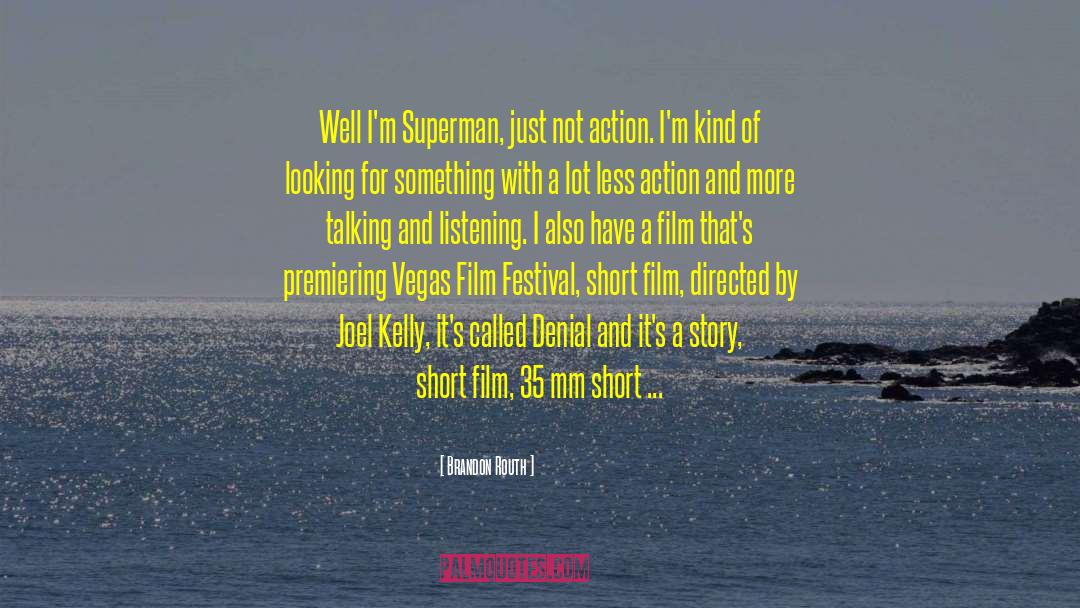 Film Festival quotes by Brandon Routh