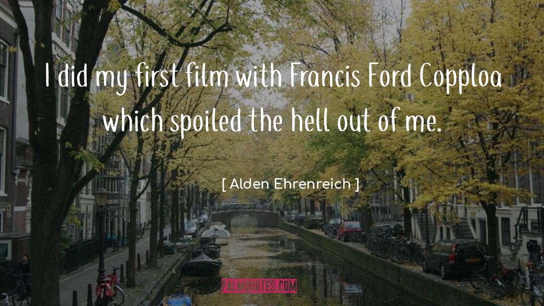 Film Festivals quotes by Alden Ehrenreich