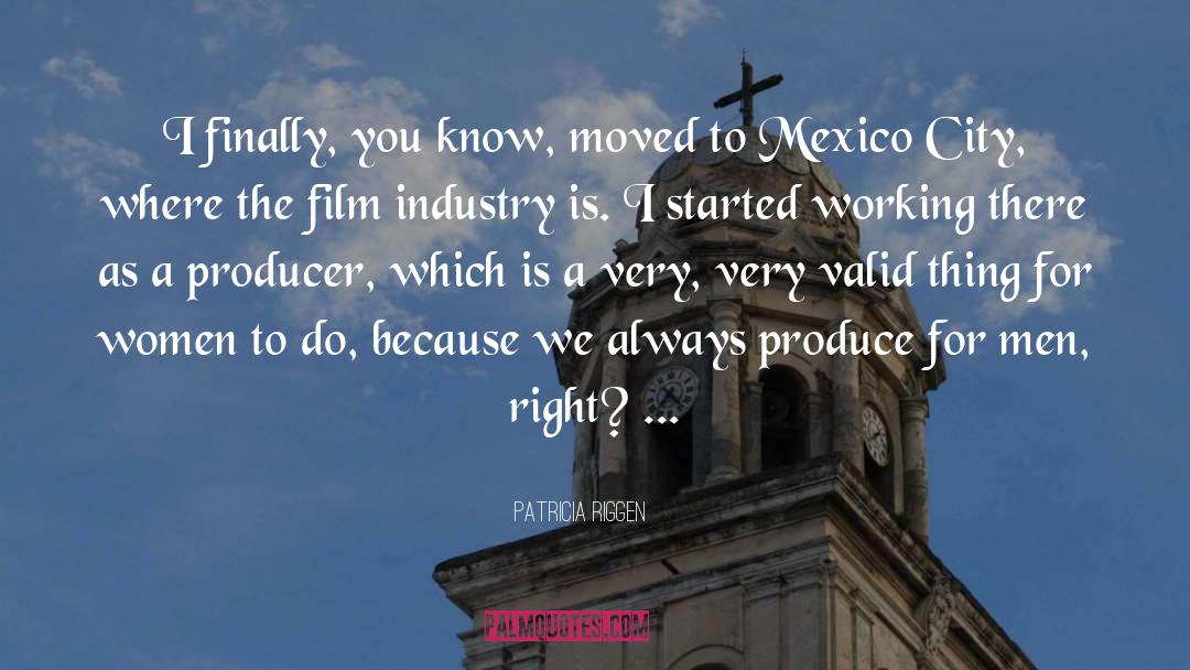 Film Industry quotes by Patricia Riggen