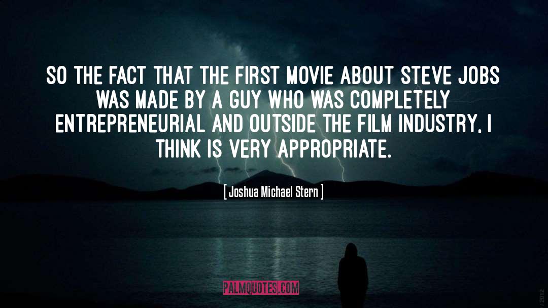 Film Industry quotes by Joshua Michael Stern