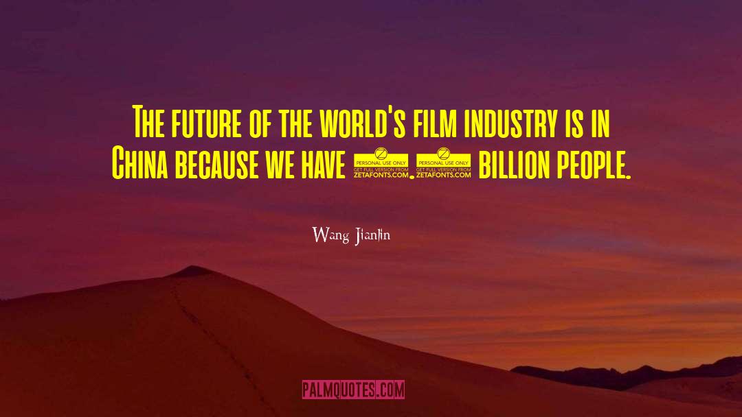 Film Industry quotes by Wang Jianlin