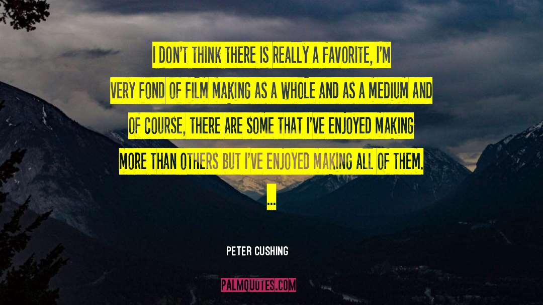 Film Making quotes by Peter Cushing