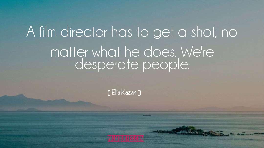 Film Production quotes by Elia Kazan