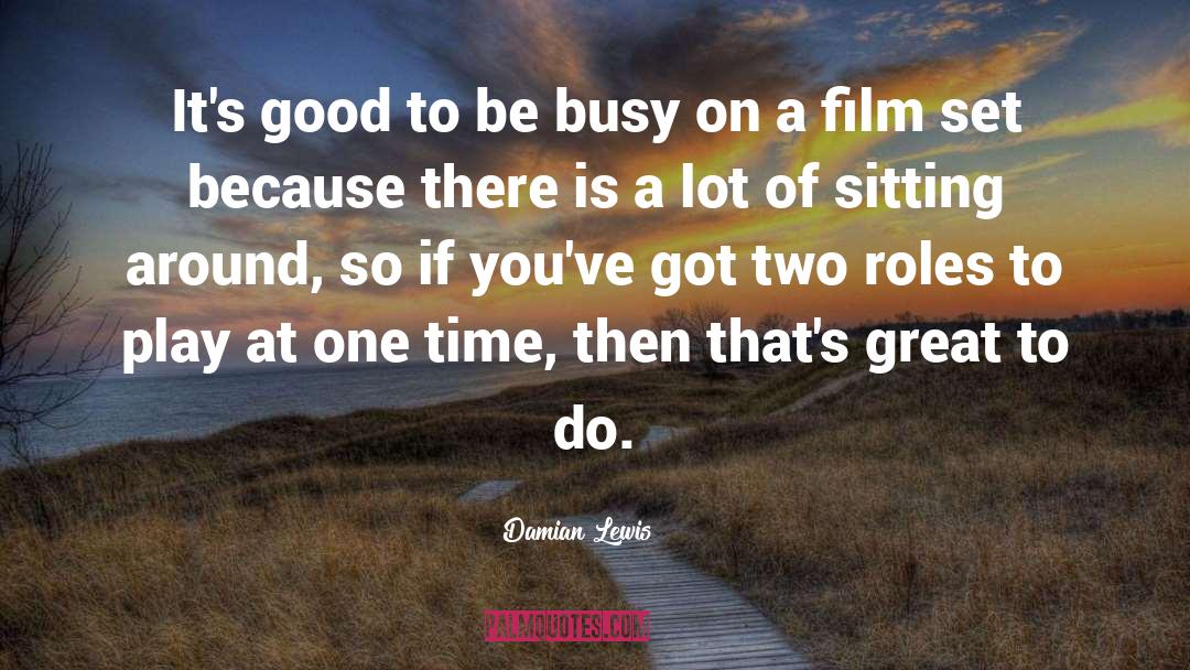 Film Set quotes by Damian Lewis
