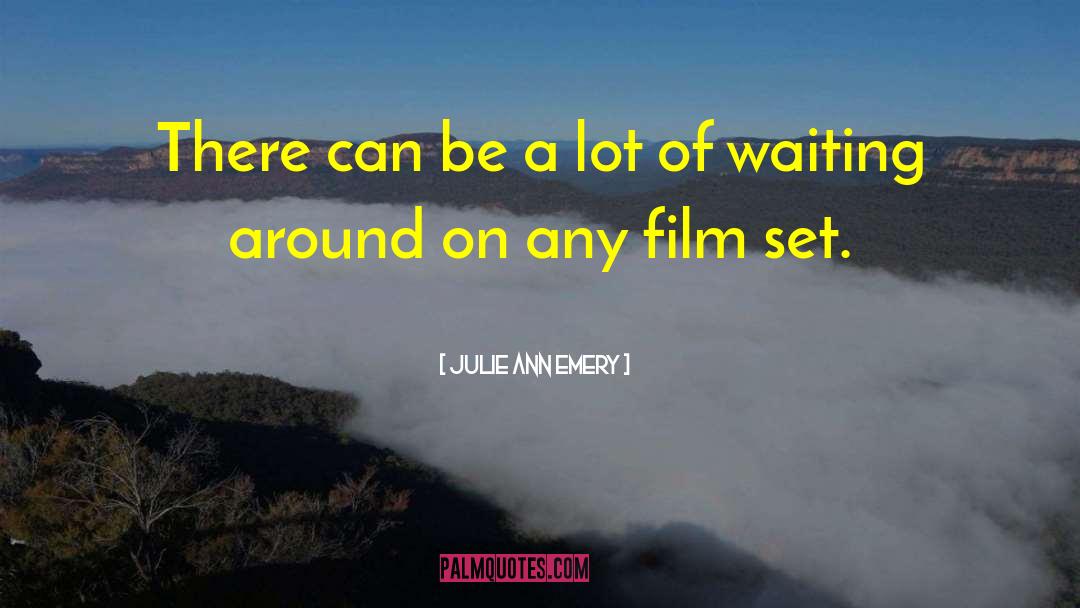 Film Set quotes by Julie Ann Emery