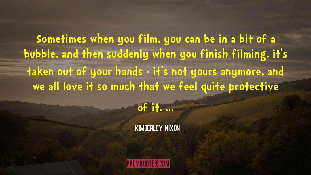 Filming quotes by Kimberley Nixon