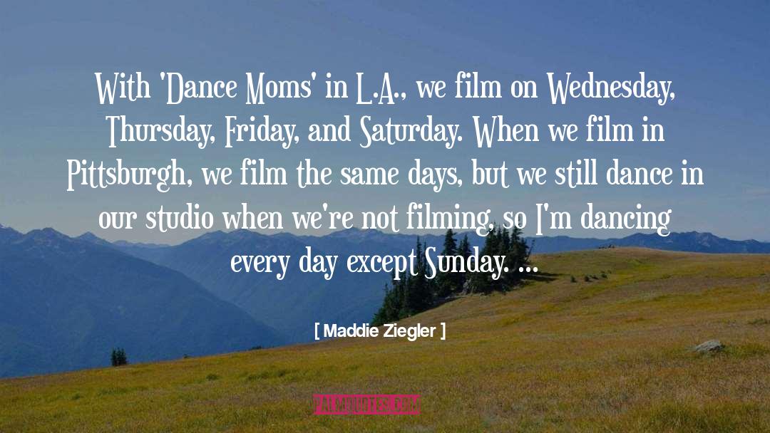 Filming quotes by Maddie Ziegler