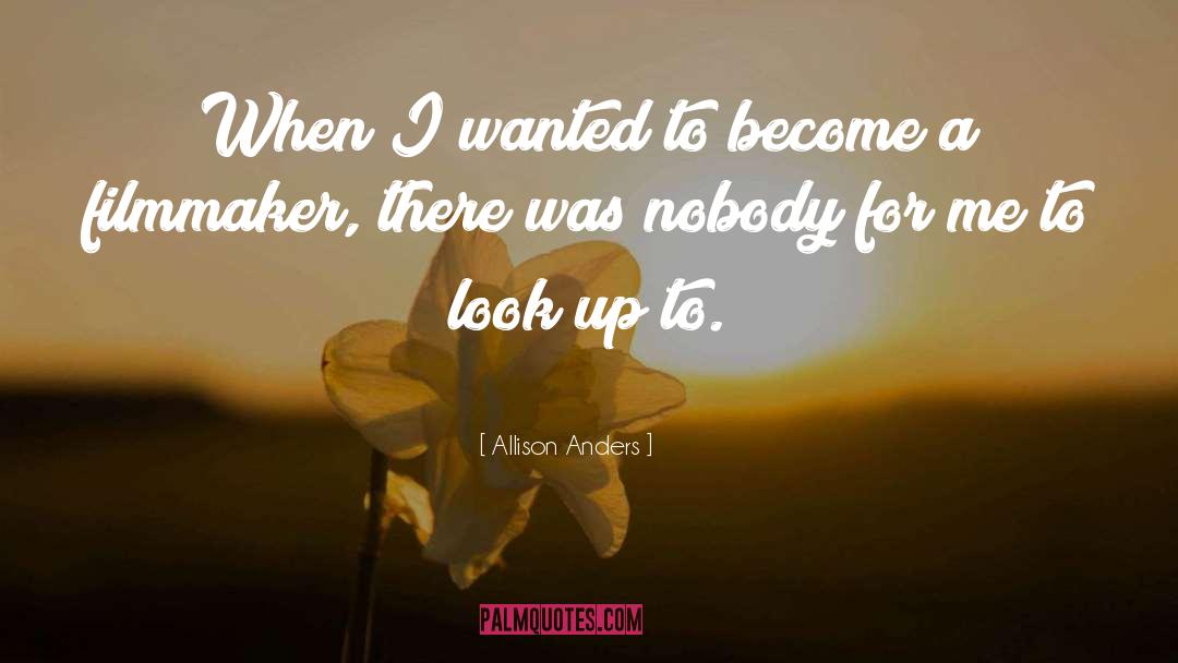 Filmmaker quotes by Allison Anders