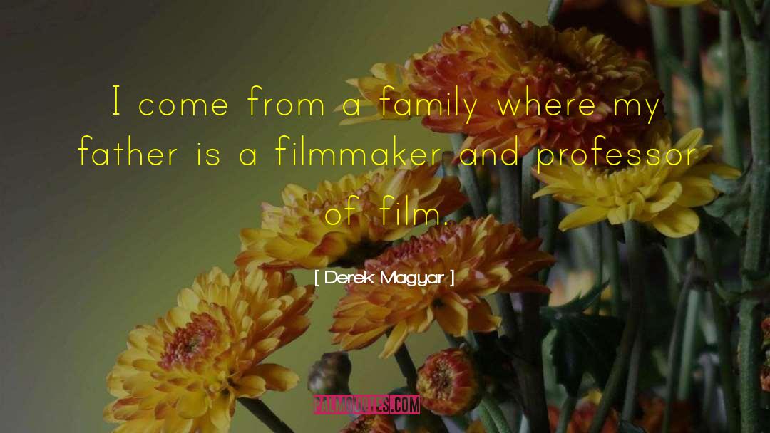 Filmmaker quotes by Derek Magyar