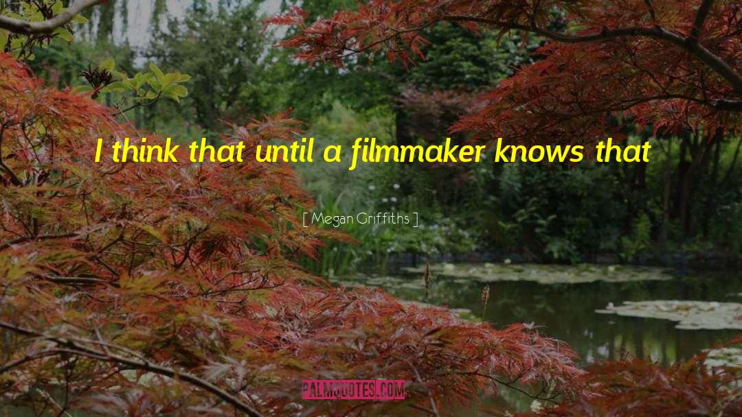 Filmmakers quotes by Megan Griffiths