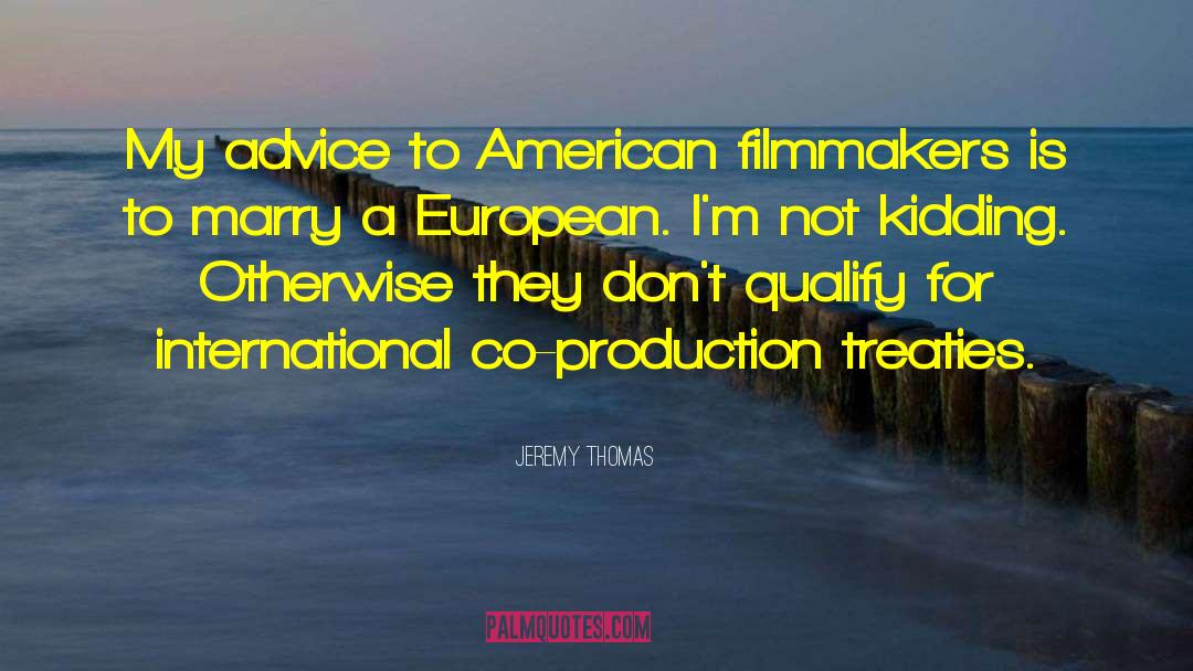 Filmmakers quotes by Jeremy Thomas