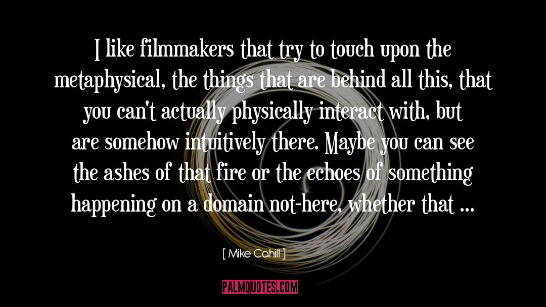 Filmmakers quotes by Mike Cahill