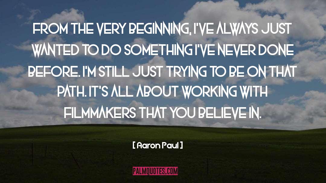 Filmmakers quotes by Aaron Paul