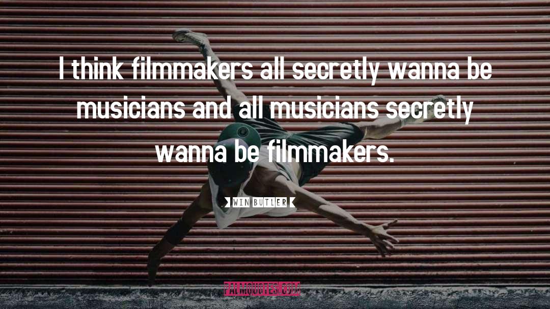 Filmmakers quotes by Win Butler