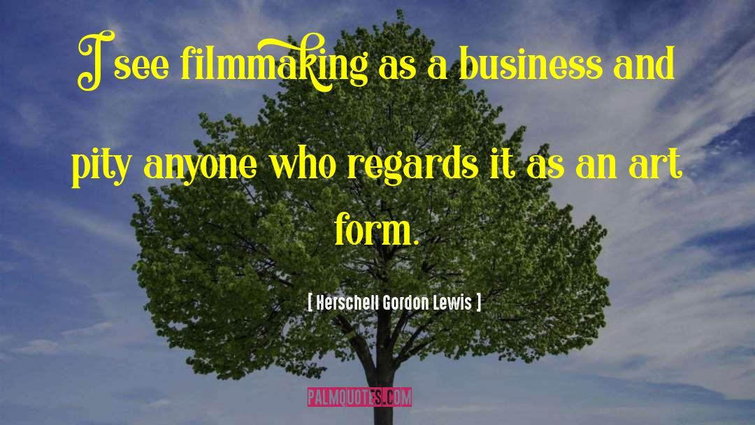 Filmmaking quotes by Herschell Gordon Lewis