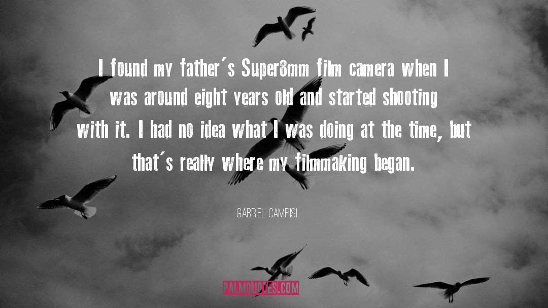 Filmmaking quotes by Gabriel Campisi