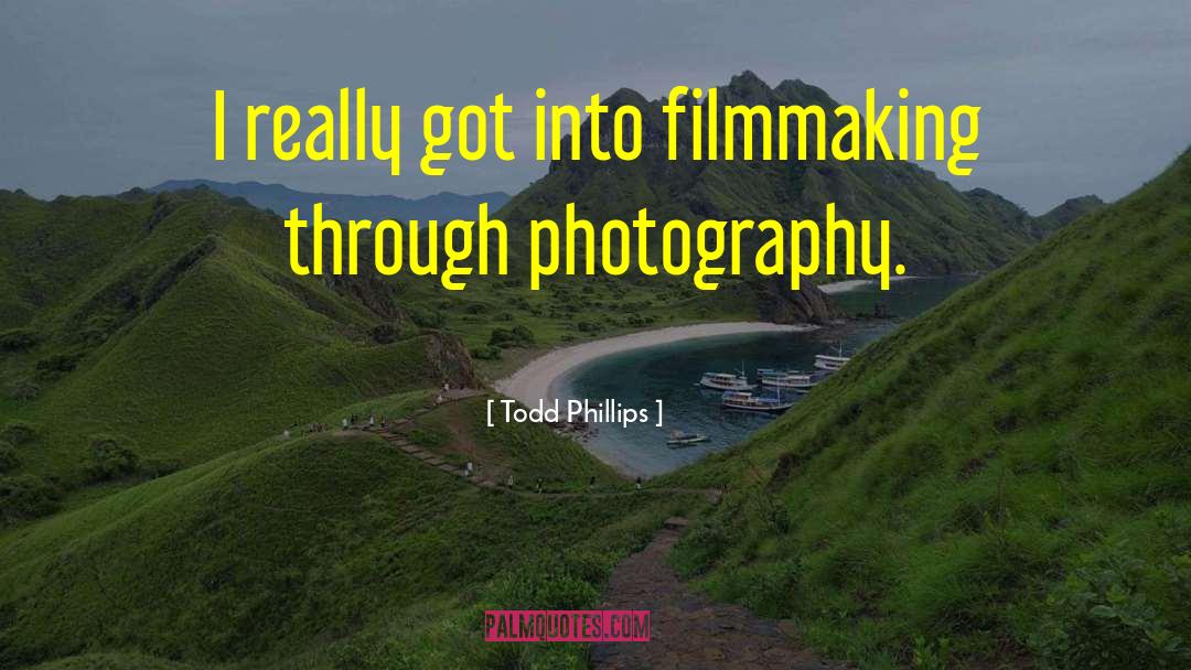 Filmmaking quotes by Todd Phillips