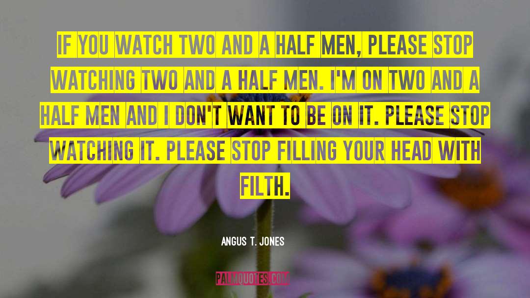 Filth quotes by Angus T. Jones