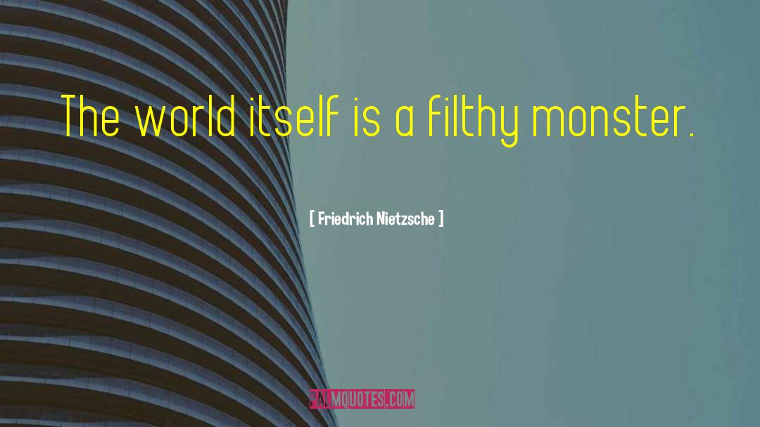 Filthy quotes by Friedrich Nietzsche