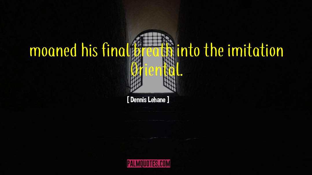 Final Breath quotes by Dennis Lehane
