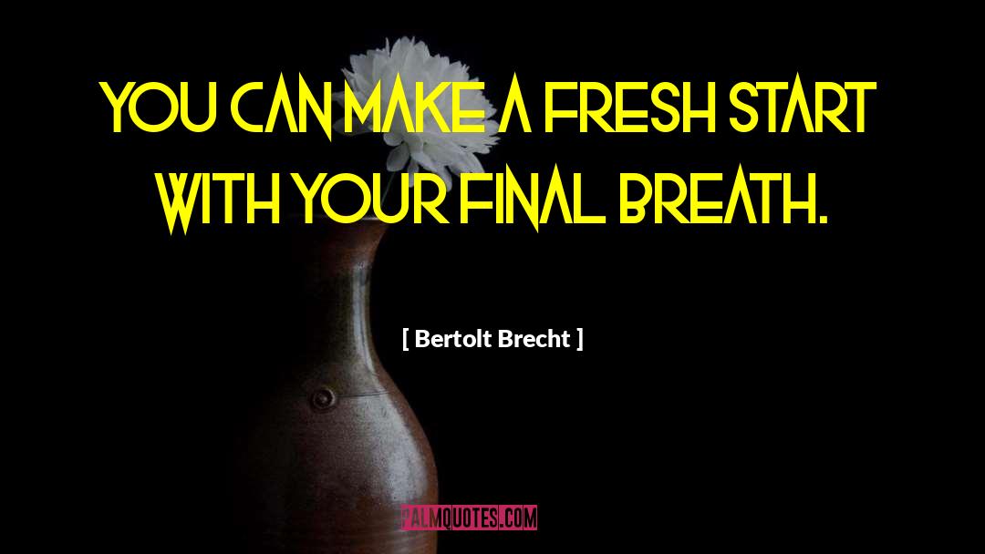 Final Breath quotes by Bertolt Brecht