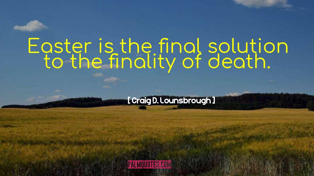 Finality quotes by Craig D. Lounsbrough