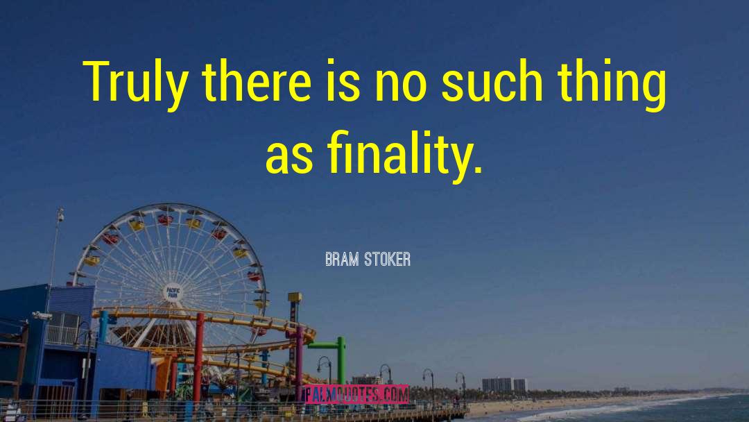 Finality quotes by Bram Stoker