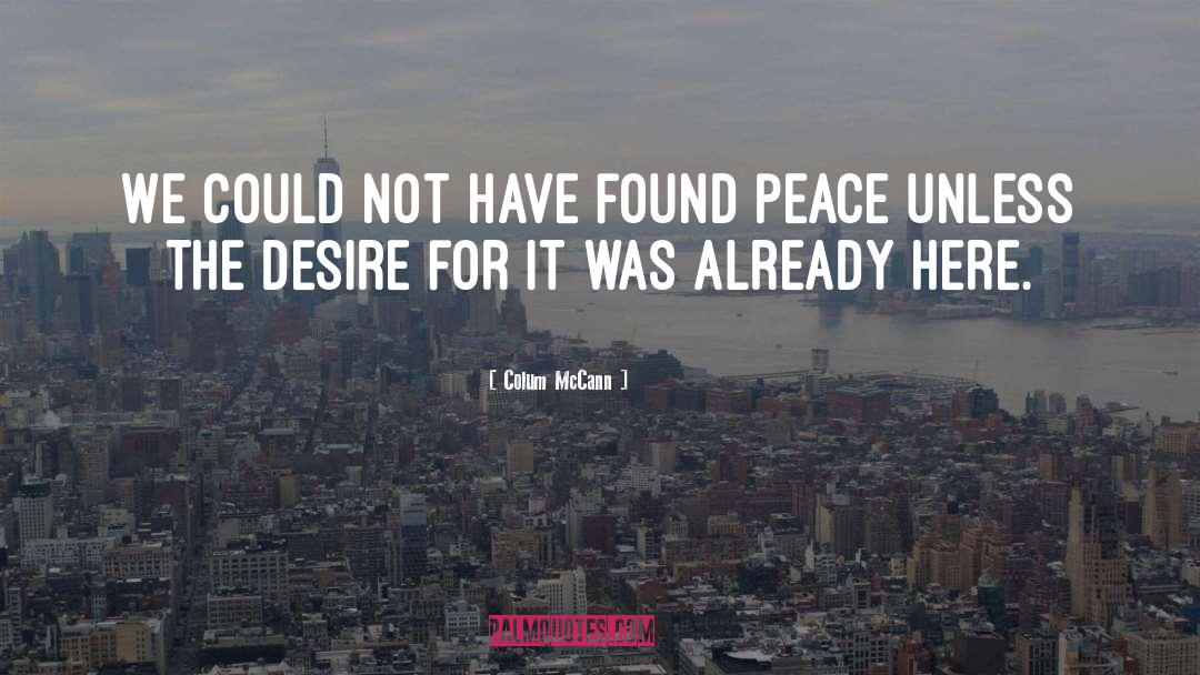Finally Found Peace quotes by Colum McCann