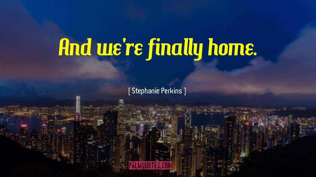 Finally Home quotes by Stephanie Perkins